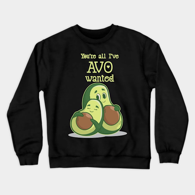 You Are All Avo Wanted Avocado Valentines Day Crewneck Sweatshirt by TellingTales